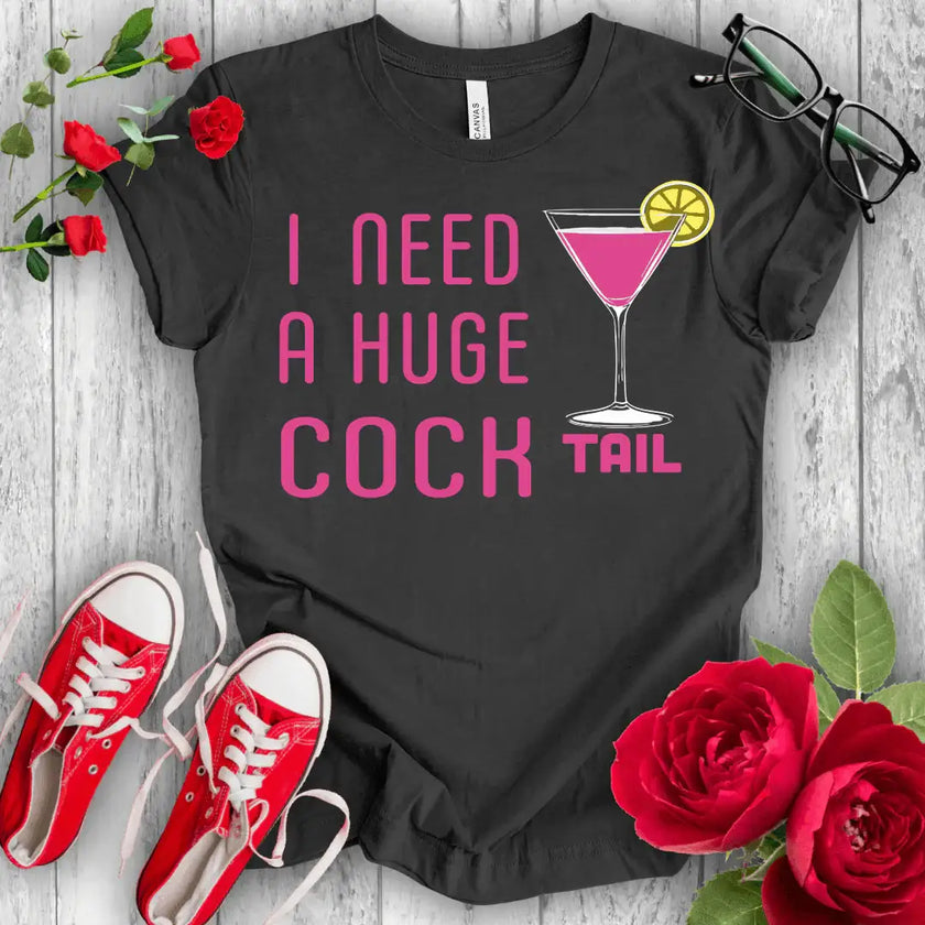 I nedd a Huge Cocktail T-shirt - STYLISHOUR