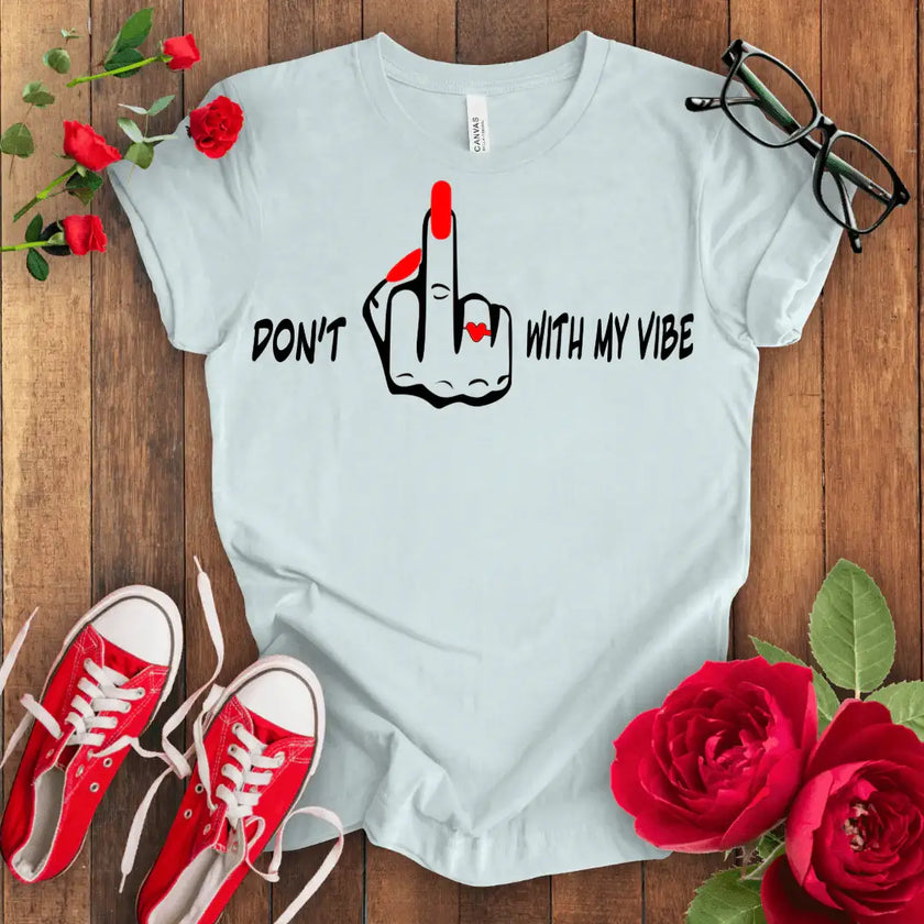 Don't F*** with my vibes T-shirt - STYLISHOUR