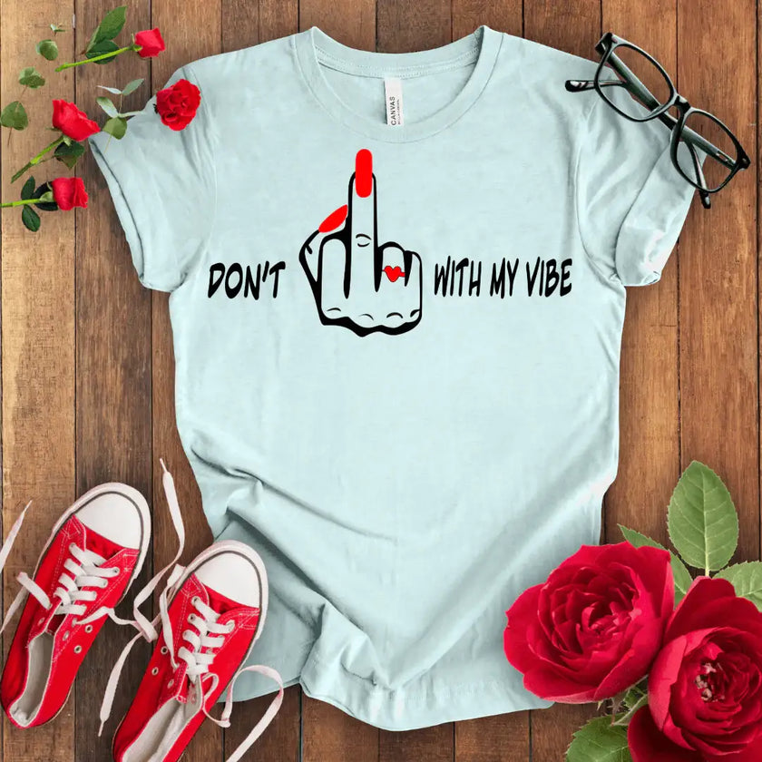 Don't F*** with my vibes T-shirt - STYLISHOUR