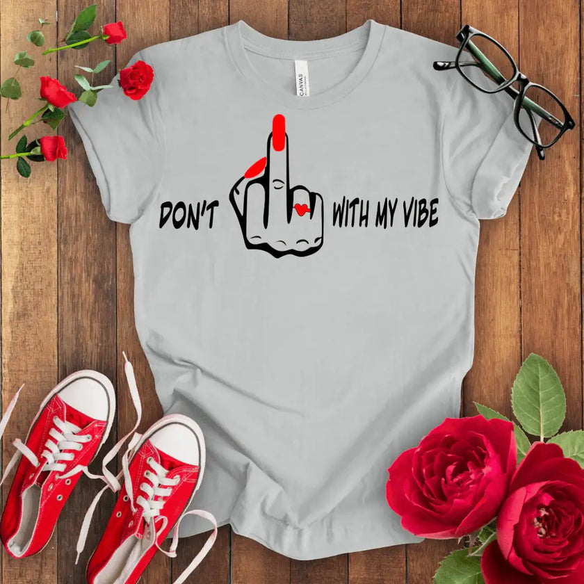 Don't F*** with my vibes T-shirt - STYLISHOUR